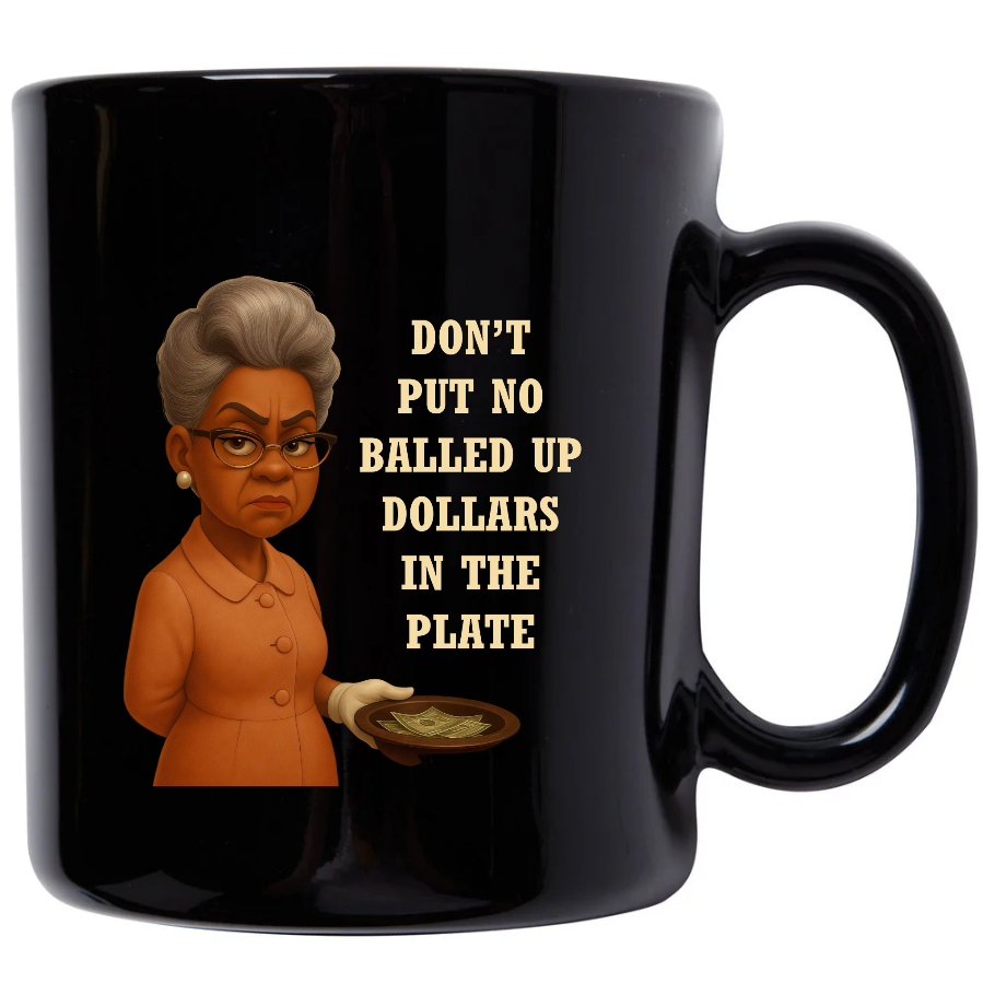 Golden Diva Mug – “Don’t Put No Balled Up Dollars in the Plate” (Black Glossy)