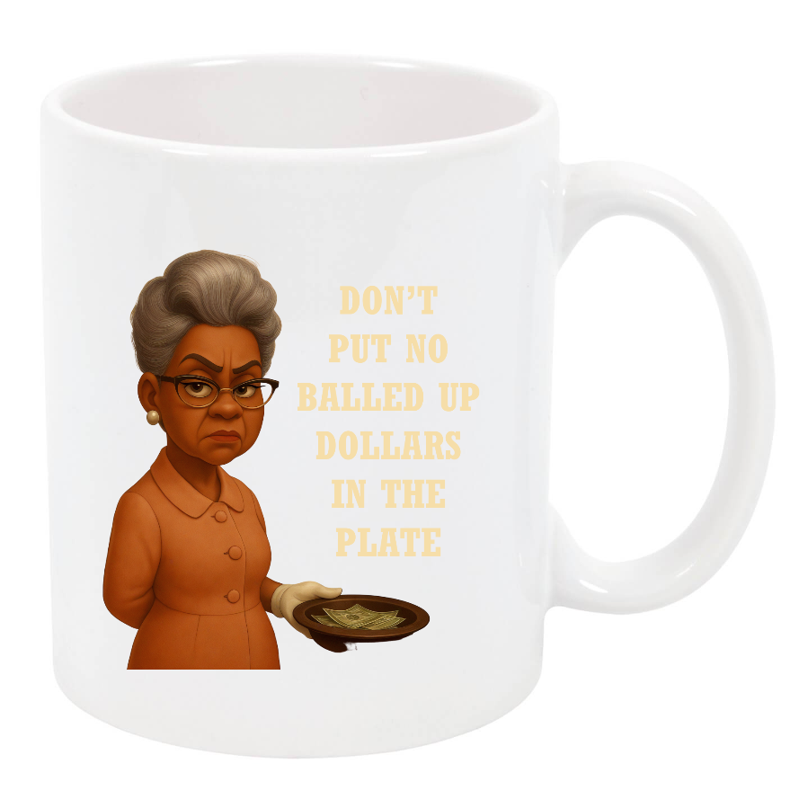 Golden Diva Mug – “Don’t Put No Balled Up Dollars in the Plate” (White Glossy)