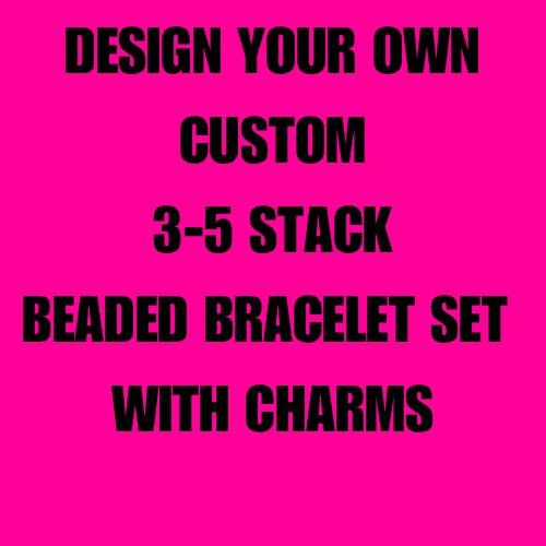 Custom  Made to Order Beaded Bracelet Set-PLEASE READ DESCRIPTION BEFORE ORDERING