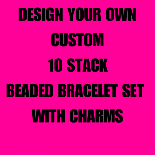 Custom  Made to Order 10 Stack Beaded Bracelet Set-PLEASE READ DESCRIPTION BEFORE ORDERING
